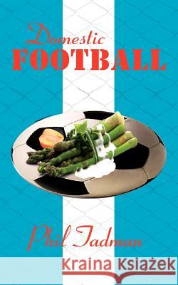 Domestic Football Phil Tadman 9781844011889 New Generation Publishing - książka