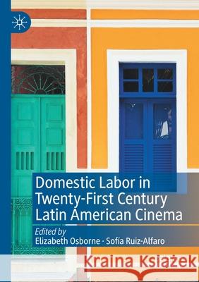 Domestic Labor in Twenty-First Century Latin American Cinema Elizabeth Osborne Sof 9783030332983 Palgrave MacMillan - książka