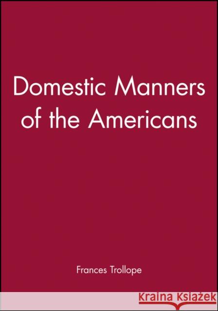 Domestic Manners of the Americans Frances M. Trollope John Larson Trollope 9781881089131 Wiley-Blackwell - książka