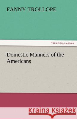 Domestic Manners of the Americans  9783842424784 tredition GmbH - książka