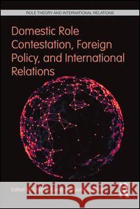 Domestic Role Contestation, Foreign Policy, and International Relations Cristian Cantir Juliet Kaarbo  9781138653801 Taylor and Francis - książka