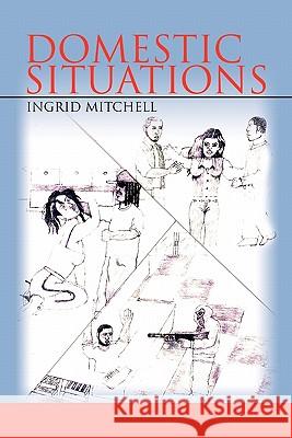 Domestic Situations Ingrid Mitchell 9781453589717 Xlibris Corporation - książka