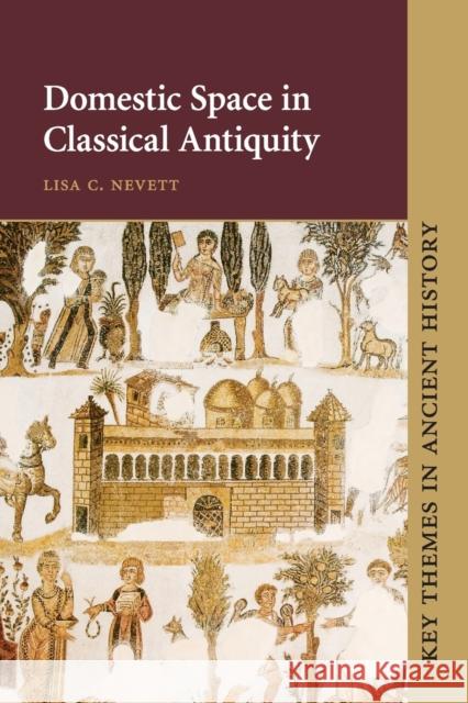 Domestic Space in Classical Antiquity Lisa C. Nevett (University of Michigan, Ann Arbor) 9780521789455 Cambridge University Press - książka