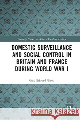 Domestic Surveillance and Social Control in Britain and France during World War I Gary Edward Girod 9781032673288 Routledge - książka