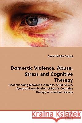 Domestic Violence, Abuse, Stress and Cognitive Therapy Yasmin Nilofer Farooqi 9783639297287 VDM Verlag - książka