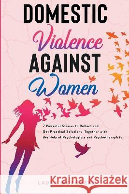 Domestic Violence Against Women: 7 Powerful Stories To Reflect And Get Practical Solutions Together With The Help Of Psychologists And Psychotherapist Wophoeny, Laura 9781915331243 Top Notch International - książka