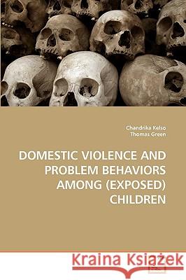 Domestic Violence and Problem Behaviors Among (Exposed) Children Chandrika Kelso 9783639192131 VDM Verlag - książka