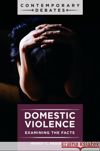 Domestic Violence: Examining the Facts Wendy C. (University of South Carolina, USA) Regoeczi 9781440878213 Bloomsbury Publishing PLC - książka
