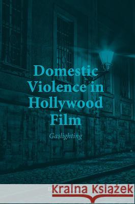 Domestic Violence in Hollywood Film: Gaslighting Shoos, Diane L. 9783319650630 Palgrave MacMillan - książka