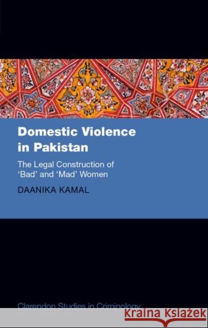 Domestic Violence in Pakistan Daanika (Lecturer in Law, Lecturer in Law, Department of Law and Criminology, Royal Holloway, University of London) Kama 9780198953449 Oxford University Press - książka