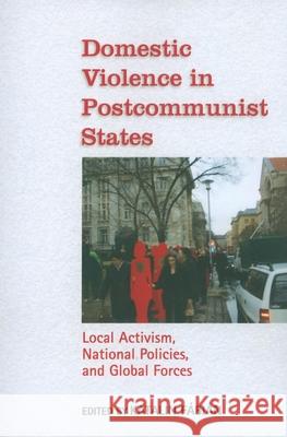 Domestic Violence in Postcommunist States: Local Activism, National Policies, and Global Forces Fábián, Katalin 9780253222183 Indiana University Press - książka