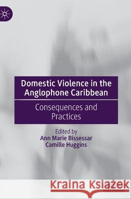 Domestic Violence in the Anglophone Caribbean: Consequences and Practices Bissessar, Ann Marie 9783030884758 Springer Nature Switzerland AG - książka