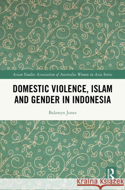 Domestic Violence, Islam and Gender in Indonesia Balawyn Jones 9781032613567 Routledge - książka
