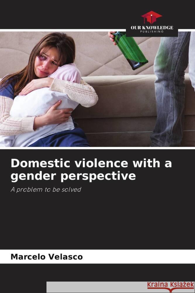 Domestic violence with a gender perspective Velasco, Marcelo 9786204486710 Our Knowledge Publishing - książka