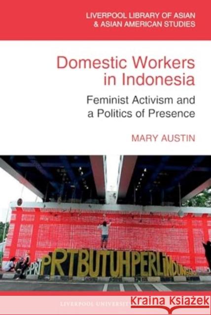 Domestic Workers in Indonesia: Feminist Activism and a Politics of Presence Mary Austin 9781802074574 Liverpool University Press - książka