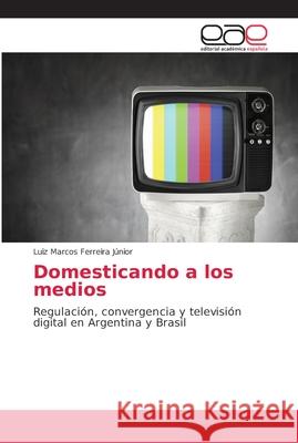 Domesticando a los medios Ferreira Júnior, Luiz Marcos 9786202242349 Editorial Académica Española - książka