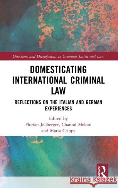 Domesticating International Criminal Law: Reflections on the Italian and German Experiences Florian Je?berger Chantal Meloni Maria Crippa 9781032341958 Routledge - książka