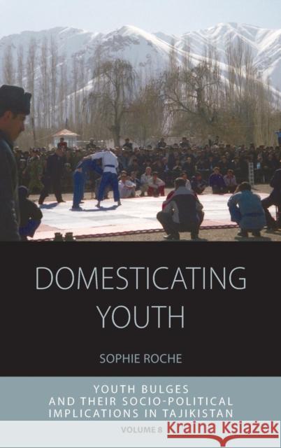Domesticating Youth: Youth Bulges and Their Socio-Political Implications in Tajikistan Roche, Sophie 9781782382621 Berghahn Books - książka