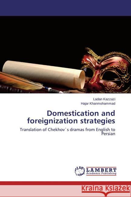 Domestication and foreignization strategies : Translation of Chekhov`s dramas from English to Persian Kazzazi, Ladan; Khanmohammad, Hajar 9783659481055 LAP Lambert Academic Publishing - książka