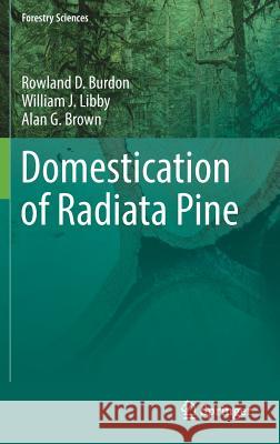 Domestication of Radiata Pine Rowland Burdon William Libby Alan Brown 9783319650173 Springer - książka