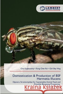 Domestication & Production of BSF Hermetia Illucens Kuppusamy, Giva, Chee Kei, Kong, Bey Hing, Goh 9786209859304 LAP Lambert Academic Publishing - książka