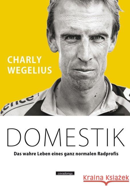 Domestik : Das wahre Leben eines ganz normalen Radprofis Wegelius, Charly 9783957260055 Covadonga - książka