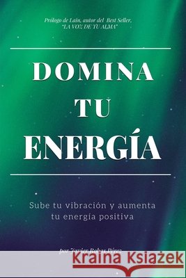 Domina Tu Energia: Sube tu vibración y aumenta tu energía positiva Robas, Javier 9798627038087 Independently Published - książka