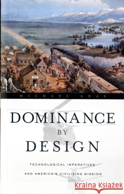 Dominance by Design: Technological Imperatives and America's Civilizing Mission Adas, Michael 9780674032163 Belknap Press - książka