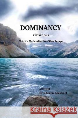 Dominancy Revised: M.A.N: Made After No other Image Lockhart, Steven 9781720330028 Createspace Independent Publishing Platform - książka