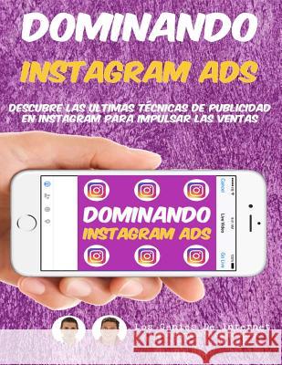 Dominando Instagram Ads: Descubre Las Ultimas Técnicas De Publicidad En Instagram Para Impulsar Las Ventas Miro, Cesar 9781545487723 Createspace Independent Publishing Platform - książka