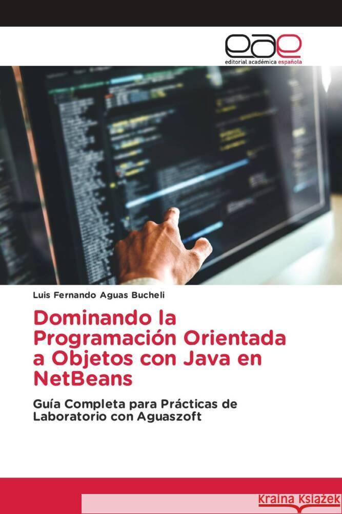 Dominando la Programación Orientada a Objetos con Java en NetBeans Aguas Bucheli, Luis Fernando 9786202148962 Editorial Académica Española - książka