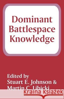 Dominant Battlespace Knowledge Stuart E. Johnson Martin C. Libicki Admiral William a. Owens 9781410204134 University Press of the Pacific - książka