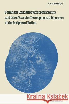 Dominant Exudative Vitreoretinopathy and Other Vascular Developmental Disorders of the Peripheral Retina Van Nouhuys, C. E. 9789400980235 Springer - książka