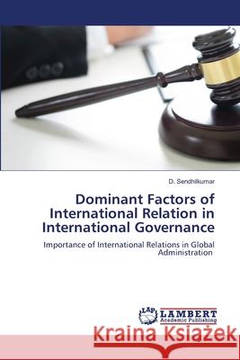 Dominant Factors of International Relation in International Governance Sendhilkumar, D. 9786208415938 LAP Lambert Academic Publishing - książka