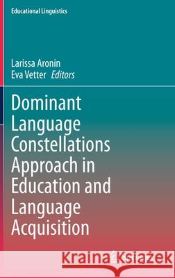 Dominant Language Constellations Approach in Education and Language Acquisition Larissa Aronin Eva Vetter 9783030707682 Springer - książka