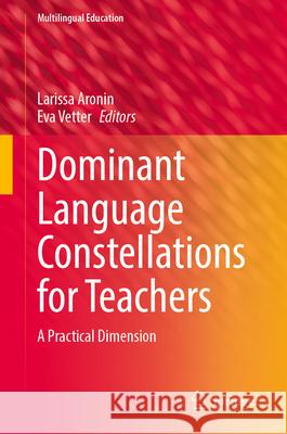 Dominant Language Constellations for Teachers: A Practical Dimension Larissa Aronin Eva Vetter 9783032033031 Springer - książka
