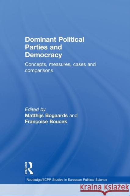 Dominant Political Parties and Democracy: Concepts, Measures, Cases and Comparisons Matthijs Bogaards Francoise Boucek 9781138874138 Routledge - książka