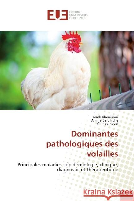 Dominantes pathologiques des volailles : Principales maladies : épidémiologie, clinique, diagnostic et thérapeutique Khenenou, Tarek; Berghiche, Amine; Kouzi, Ahmed 9783841730534 Éditions universitaires européennes - książka