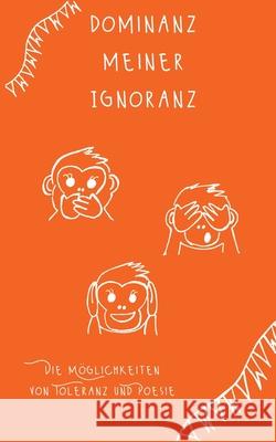 Dominanz meiner Ignoranz: Die Möglichkeiten von Toleranz und Poesie Hüsch, Tina 9783754315897 Books on Demand - książka