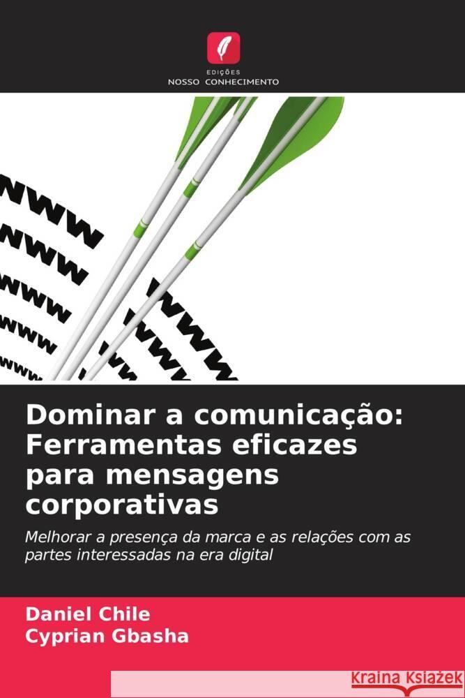 Dominar a comunica??o: Ferramentas eficazes para mensagens corporativas Daniel Chile Cyprian Gbasha 9786208145101 Edicoes Nosso Conhecimento - książka