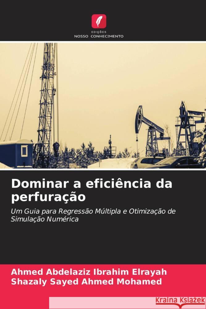 Dominar a eficiência da perfuração Elrayah, Ahmed Abdelaziz Ibrahim, Mohamed, Shazaly Sayed Ahmed 9786206574644 Edições Nosso Conhecimento - książka