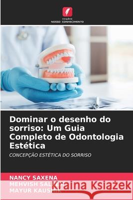 Dominar o desenho do sorriso: Um Guia Completo de Odontologia Estética SAXENA, NANCY, Saleem, Mehvish, Kaushik, Mayur 9786206842125 Edições Nosso Conhecimento - książka