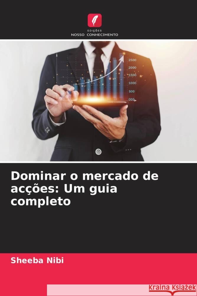 Dominar o mercado de ac??es: Um guia completo Sheeba Nibi 9786206899914 Edicoes Nosso Conhecimento - książka