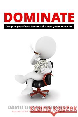 Dominate: Conquer your fears. Become the man you want to be. De Las Morenas, David 9781497518162 Createspace - książka