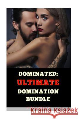 Dominated: Ultimate Domination Bundle: (Selected Marcus Collection) Kim Hardwick 9781530714858 Createspace Independent Publishing Platform - książka