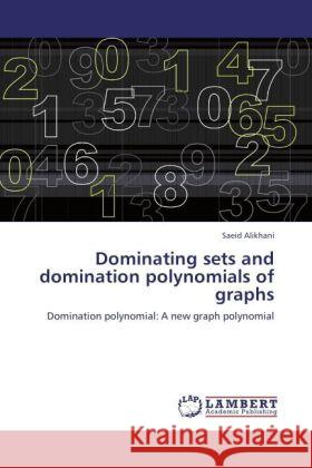 Dominating Sets and Domination Polynomials of Graphs Saeid Alikhani 9783847344827 LAP Lambert Academic Publishing - książka