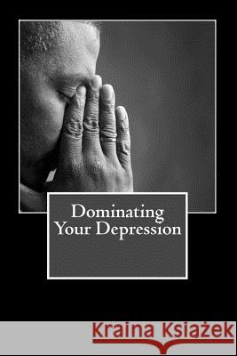 Dominating Your Depression: Steps To Help With Dealing With The Struggles Of Depresson Early, Lawrence Keith 9781499361285 Createspace - książka