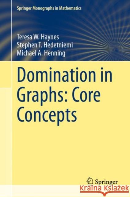 Domination in Graphs: Core Concepts Teresa W. Haynes Stephen T. Hedetniemi Michael A. Henning 9783031094958 Springer - książka