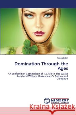 Domination Through the Ages Erten Tu Ce 9783659505058 LAP Lambert Academic Publishing - książka