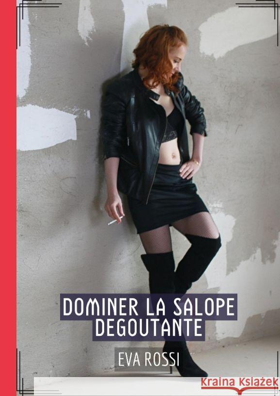 Dominer la Salope Degoutante Rossi, Eva 9783384072023 Eva Rossi - książka